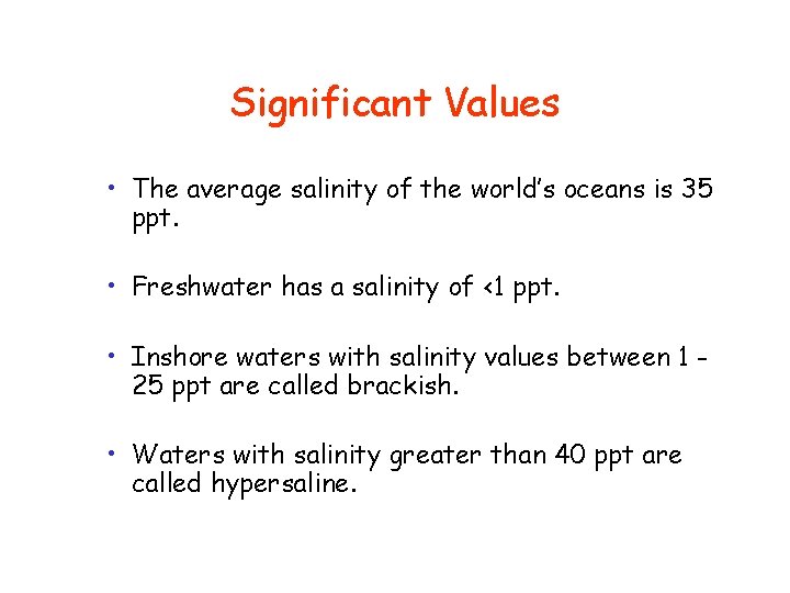 Significant Values • The average salinity of the world’s oceans is 35 ppt. •