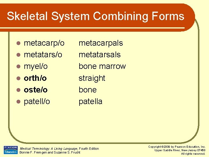 Skeletal System Combining Forms l l l metacarp/o metatars/o myel/o orth/o oste/o patell/o metacarpals