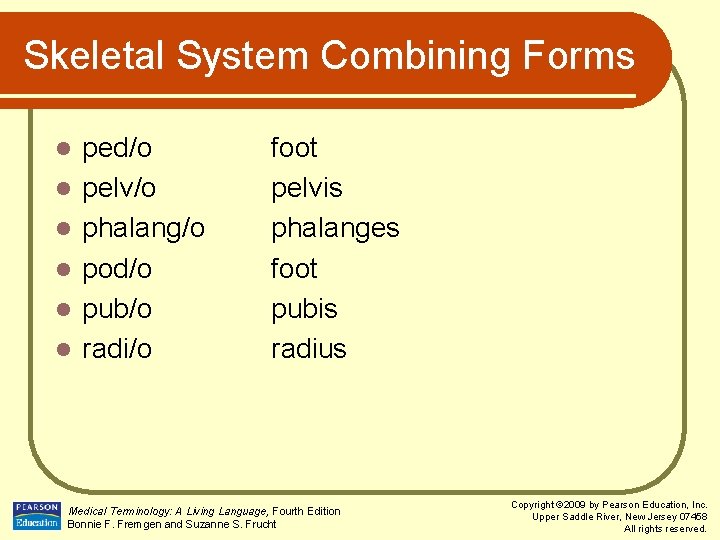 Skeletal System Combining Forms l l l ped/o pelv/o phalang/o pod/o pub/o radi/o foot