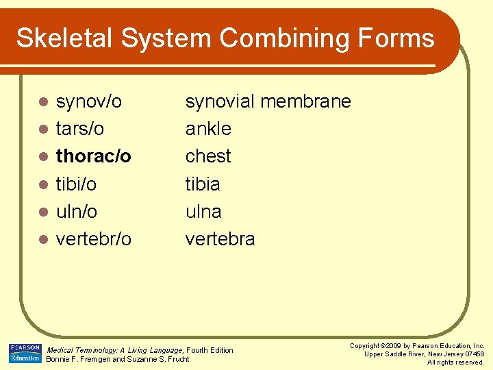Skeletal System Combining Forms l l l synov/o tars/o thorac/o tibi/o uln/o vertebr/o synovial