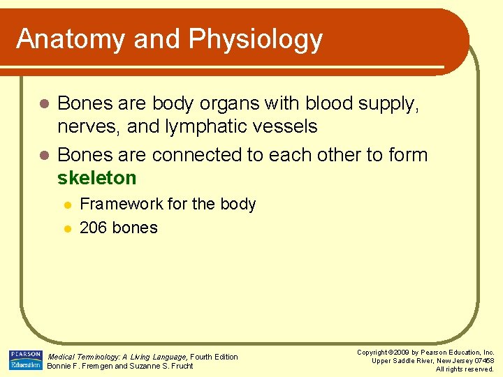 Anatomy and Physiology Bones are body organs with blood supply, nerves, and lymphatic vessels