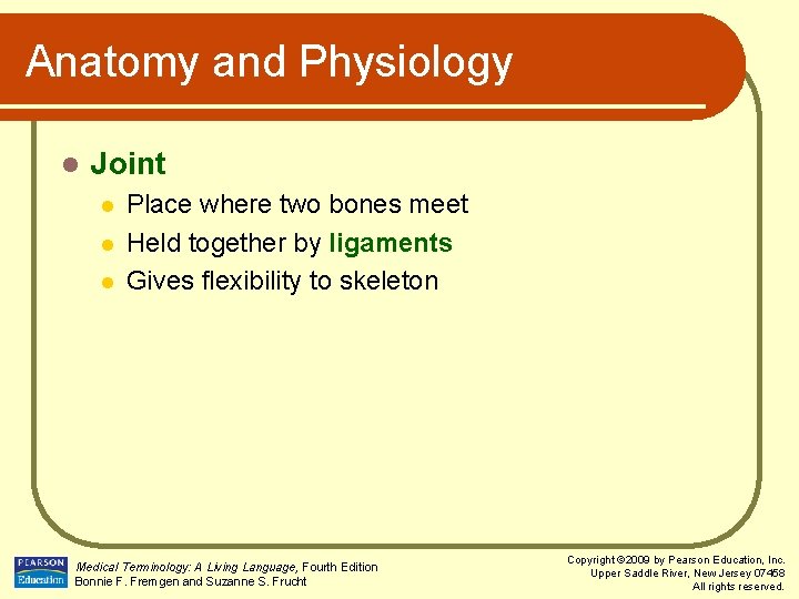 Anatomy and Physiology l Joint l l l Place where two bones meet Held