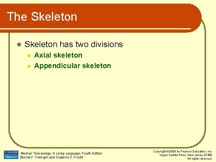 The Skeleton l Skeleton has two divisions l l Axial skeleton Appendicular skeleton Medical