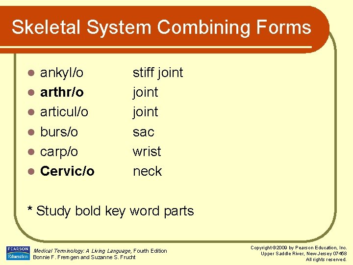 Skeletal System Combining Forms l l l ankyl/o arthr/o articul/o burs/o carp/o Cervic/o stiff