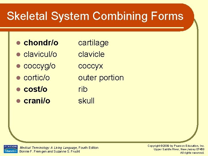 Skeletal System Combining Forms l l l chondr/o clavicul/o coccyg/o cortic/o cost/o crani/o cartilage