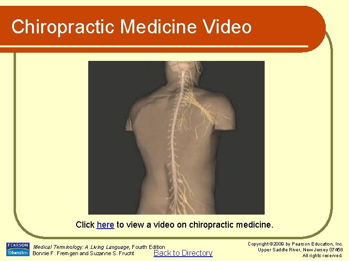 Chiropractic Medicine Video Click here to view a video on chiropractic medicine. Medical Terminology: