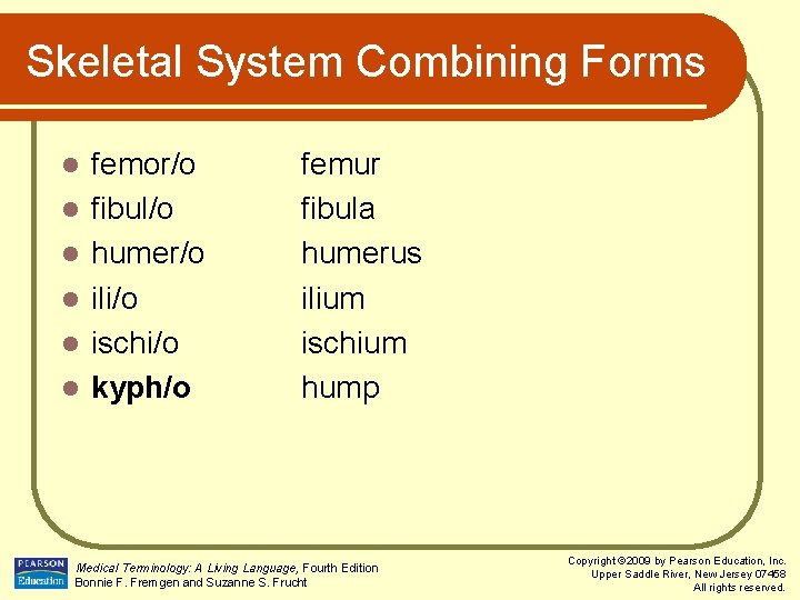 Skeletal System Combining Forms l l l femor/o fibul/o humer/o ili/o ischi/o kyph/o femur