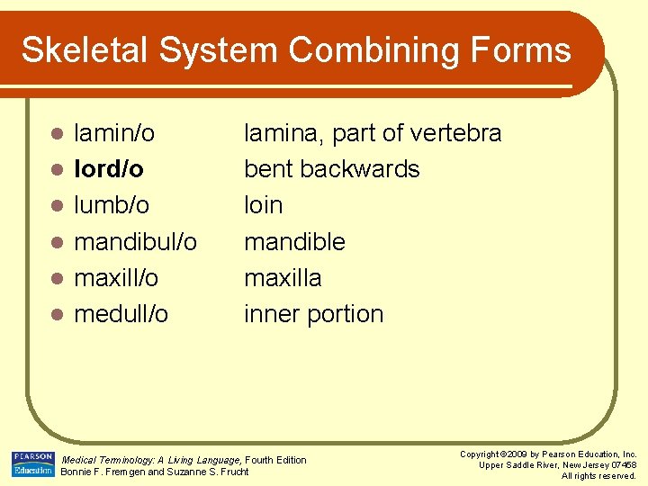 Skeletal System Combining Forms l l l lamin/o lord/o lumb/o mandibul/o maxill/o medull/o lamina,