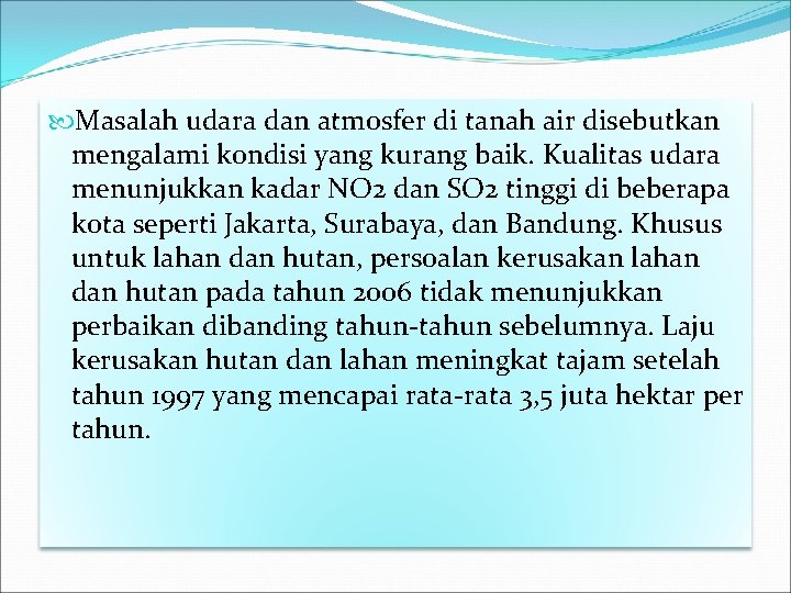 Masalah udara dan atmosfer di tanah air disebutkan mengalami kondisi yang kurang baik. Masalah udara dan atmosfer di tanah air disebutkan mengalami kondisi yang kurang baik.