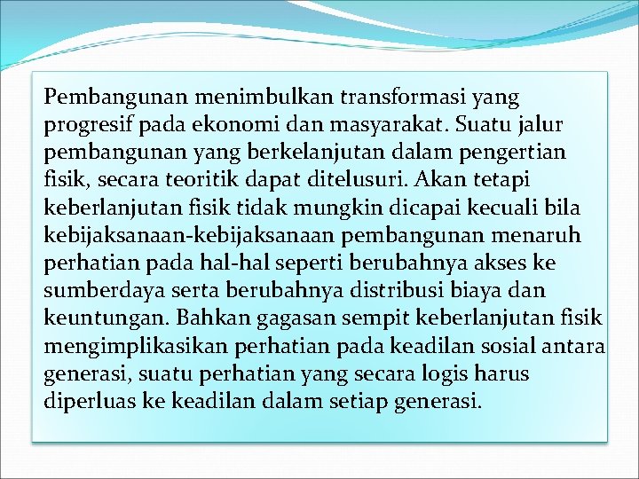 Pembangunan menimbulkan transformasi yang progresif pada ekonomi dan masyarakat. Suatu jalur pembangunan yang berkelanjutan Pembangunan menimbulkan transformasi yang progresif pada ekonomi dan masyarakat. Suatu jalur pembangunan yang berkelanjutan