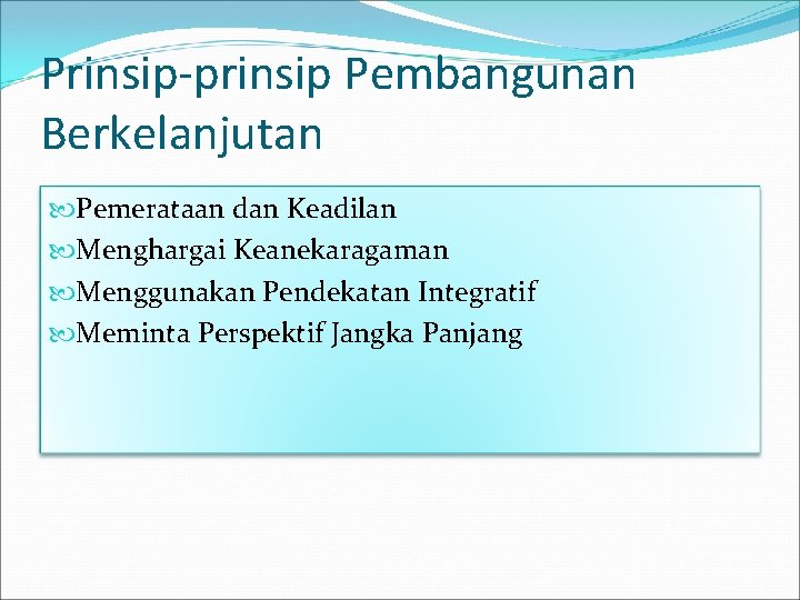 Prinsip-prinsip Pembangunan Berkelanjutan Pemerataan dan Keadilan Menghargai Keanekaragaman Menggunakan Pendekatan Integratif Meminta Perspektif Jangka Prinsip-prinsip Pembangunan Berkelanjutan Pemerataan dan Keadilan Menghargai Keanekaragaman Menggunakan Pendekatan Integratif Meminta Perspektif Jangka
