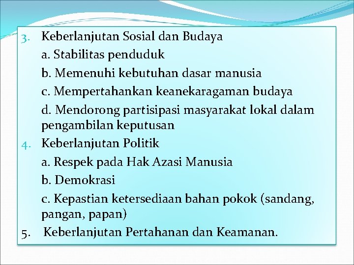 3. Keberlanjutan Sosial dan Budaya a. Stabilitas penduduk b. Memenuhi kebutuhan dasar manusia c. 3. Keberlanjutan Sosial dan Budaya a. Stabilitas penduduk b. Memenuhi kebutuhan dasar manusia c.