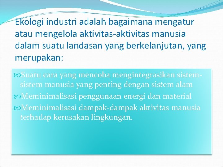Ekologi industri adalah bagaimana mengatur atau mengelola aktivitas-aktivitas manusia dalam suatu landasan yang berkelanjutan, Ekologi industri adalah bagaimana mengatur atau mengelola aktivitas-aktivitas manusia dalam suatu landasan yang berkelanjutan,