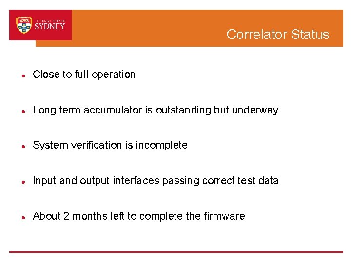 Correlator Status Close to full operation Long term accumulator is outstanding but underway System