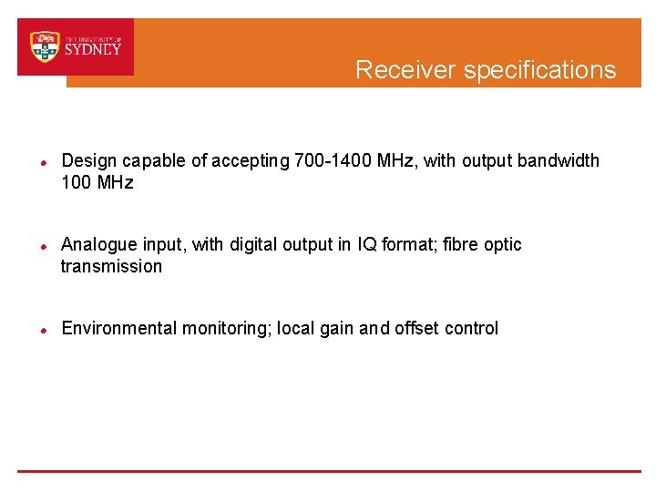 Receiver specifications Design capable of accepting 700 -1400 MHz, with output bandwidth 100 MHz