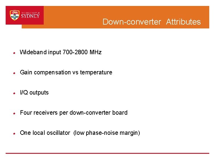 Down-converter Attributes Wideband input 700 -2800 MHz Gain compensation vs temperature I/Q outputs Four