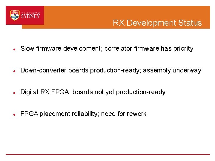 RX Development Status Slow firmware development; correlator firmware has priority Down-converter boards production-ready; assembly