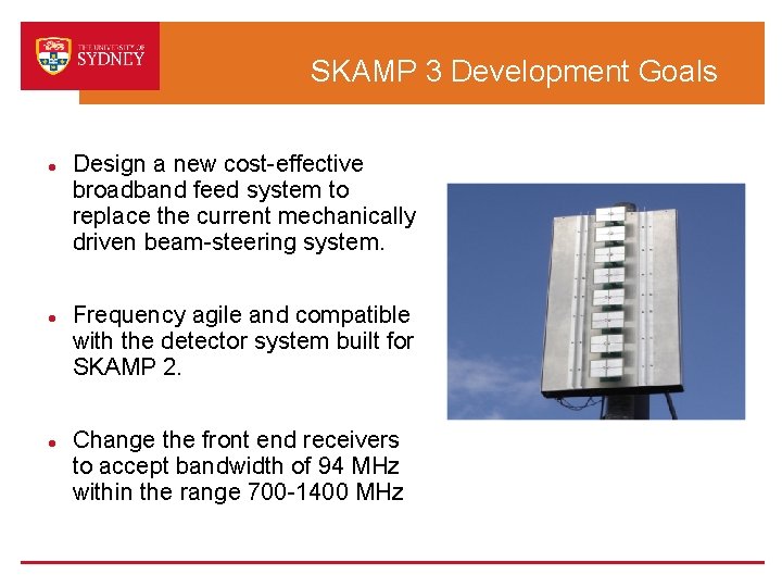 SKAMP 3 Development Goals Design a new cost-effective broadband feed system to replace the