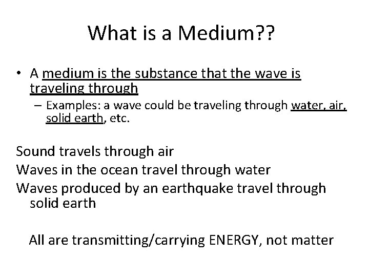 What is a Medium? ? • A medium is the substance that the wave