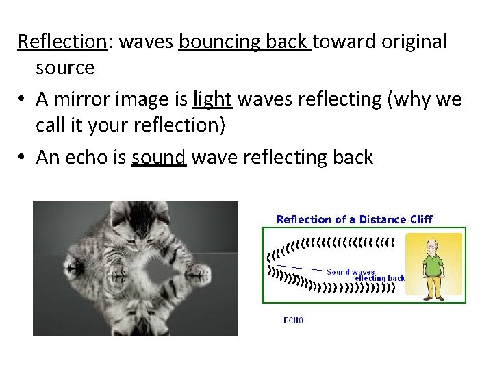 Reflection: waves bouncing back toward original source • A mirror image is light waves