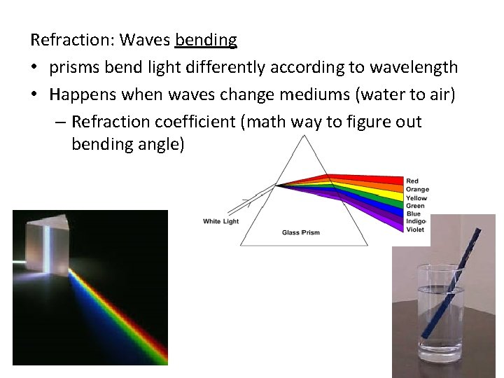 Refraction: Waves bending • prisms bend light differently according to wavelength • Happens when