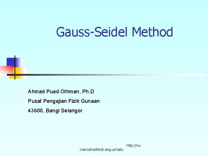 Gauss-Seidel Method Ahmad Puad Othman, Ph. D Pusat Pengajian Fizik Gunaan 43600, Bangi Selangor