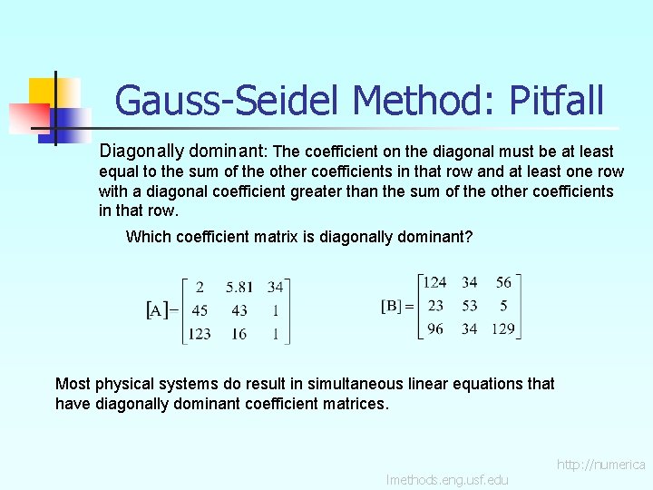 Gauss-Seidel Method: Pitfall Diagonally dominant: The coefficient on the diagonal must be at least