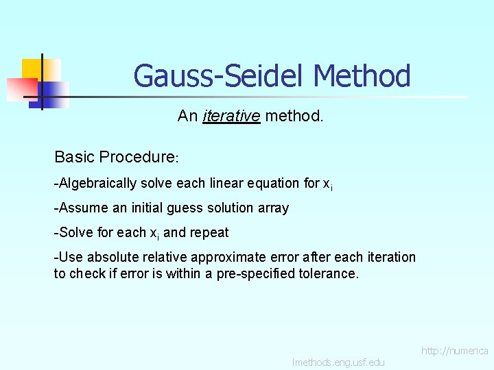 Gauss-Seidel Method An iterative method. Basic Procedure: -Algebraically solve each linear equation for xi