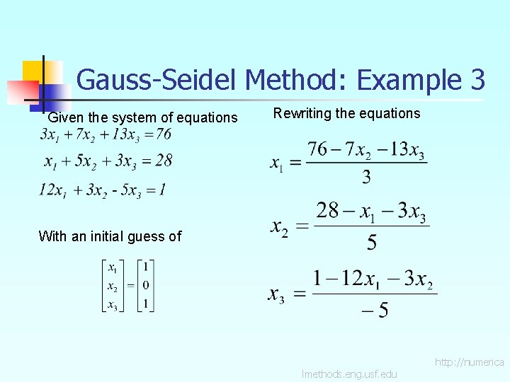 Gauss-Seidel Method: Example 3 Given the system of equations Rewriting the equations With an