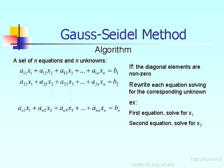 Gauss-Seidel Method Algorithm A set of n equations and n unknowns: If: the diagonal