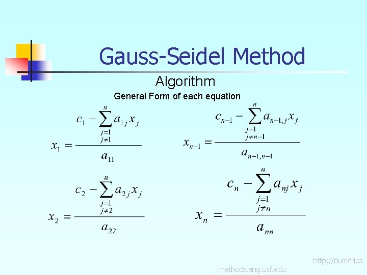 Gauss-Seidel Method Algorithm General Form of each equation lmethods. eng. usf. edu http: //numerica