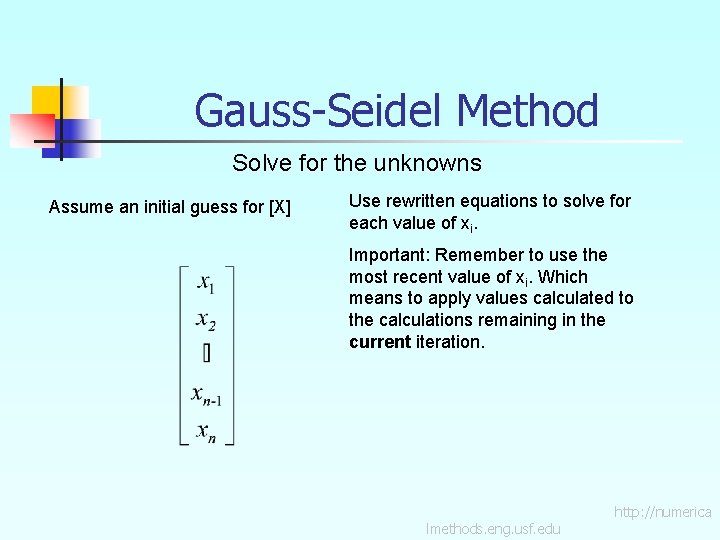 Gauss-Seidel Method Solve for the unknowns Assume an initial guess for [X] Use rewritten