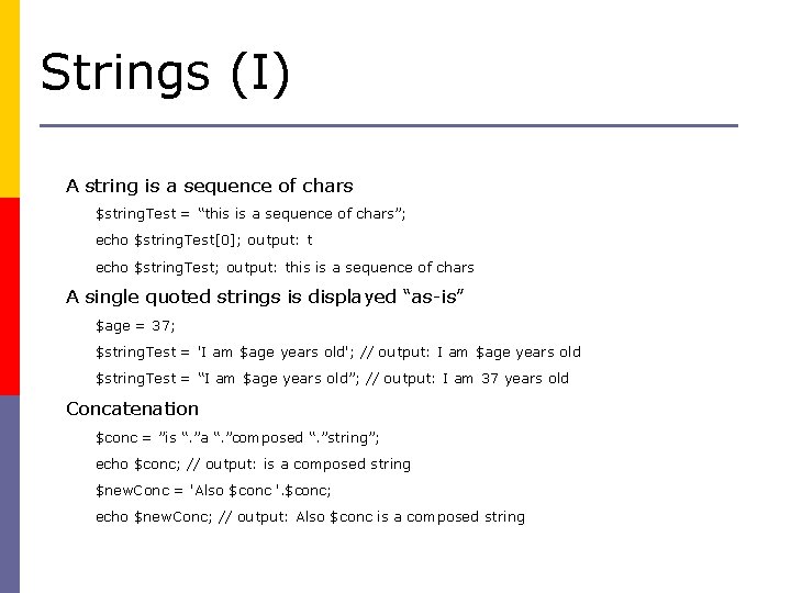 Strings (I) A string is a sequence of chars $string. Test = “this is