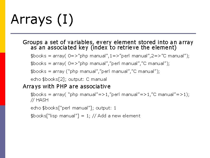 Arrays (I) Groups a set of variables, every element stored into an array as