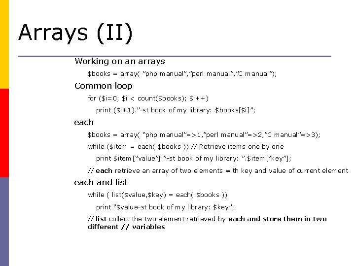 Arrays (II) Working on an arrays $books = array( ”php manual”, ”perl manual”, ”C