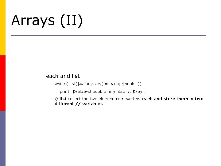 Arrays (II) each and list while ( list($value, $key) = each( $books )) print