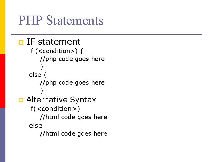 PHP Statements p IF statement if (<condition>) { //php code goes here } else