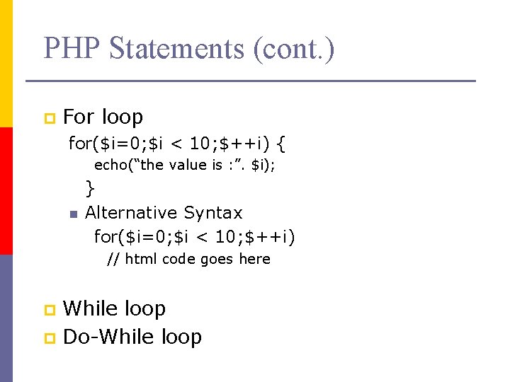 PHP Statements (cont. ) p For loop for($i=0; $i < 10; $++i) { echo(“the