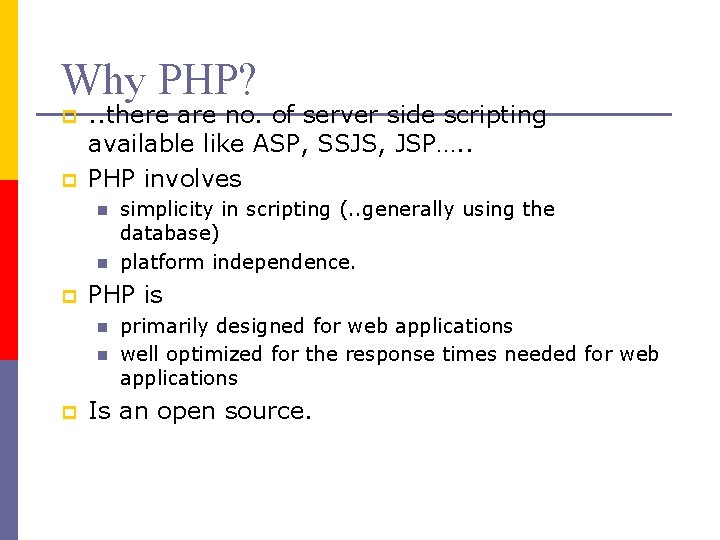 Why PHP? p p . . there are no. of server side scripting available