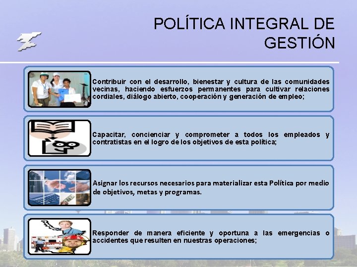 POLÍTICA INTEGRAL DE GESTIÓN Contribuir con el desarrollo, bienestar y cultura de las comunidades