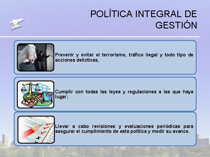 POLÍTICA INTEGRAL DE GESTIÓN Prevenir y evitar el terrorismo, tráfico ilegal y todo tipo