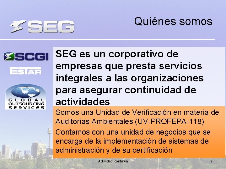 Quiénes somos SEG es un corporativo de empresas que presta servicios integrales a las