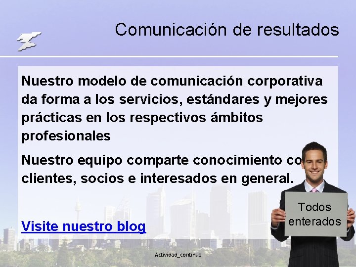 Comunicación de resultados Nuestro modelo de comunicación corporativa da forma a los servicios, estándares