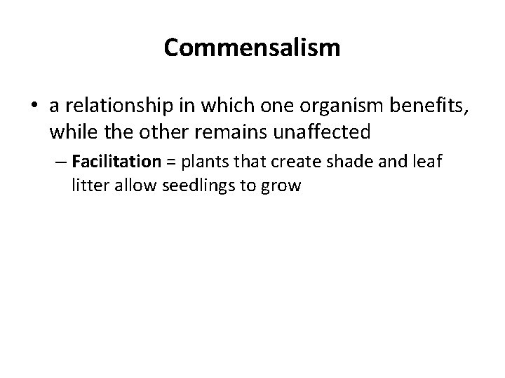 Commensalism • a relationship in which one organism benefits, while the other remains unaffected Commensalism • a relationship in which one organism benefits, while the other remains unaffected