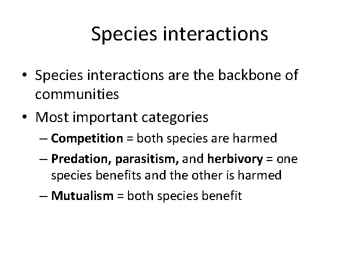 Species interactions • Species interactions are the backbone of communities • Most important categories Species interactions • Species interactions are the backbone of communities • Most important categories