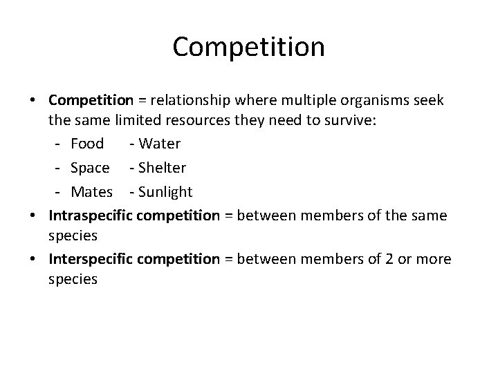 Competition • Competition = relationship where multiple organisms seek the same limited resources they Competition • Competition = relationship where multiple organisms seek the same limited resources they