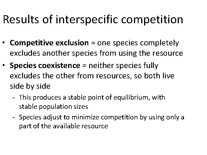 Results of interspecific competition • Competitive exclusion = one species completely excludes another species Results of interspecific competition • Competitive exclusion = one species completely excludes another species