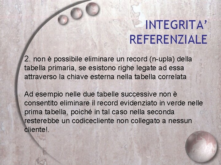 INTEGRITA’ REFERENZIALE 2. non è possibile eliminare un record (n-upla) della tabella primaria, se