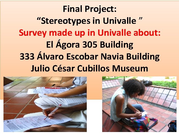 Final Project: “Stereotypes in Univalle ” Survey made up in Univalle about: El Ágora