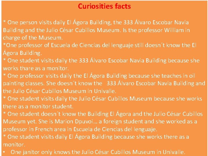 Curiosities facts * One person visits daily El Ágora Building, the 333 Álvaro Escobar